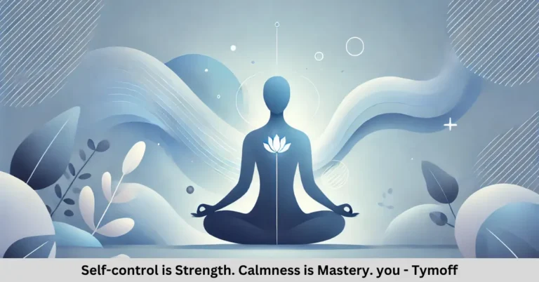 Self-control is Strength. Calmness is Mastery. you - Tymoff